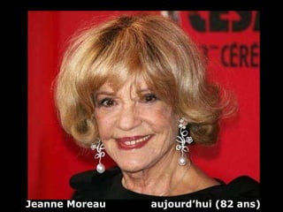 Jeanne Moreau  aujourd’hui (82 ans) 