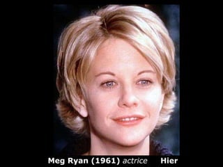 Meg Ryan (1961)  actrice  Hier 