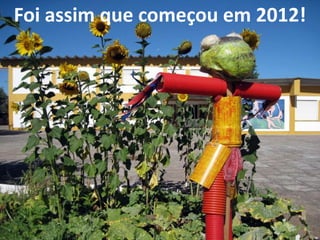 Foi assim que começou em 2012!
 