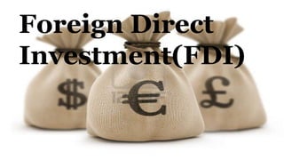 Foreign Direct
Investment(FDI)
 