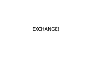 EXCHANGE!
 