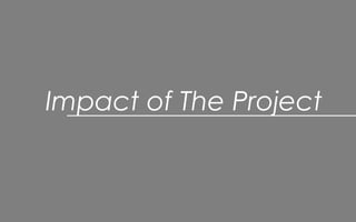 Impact of The Project
 