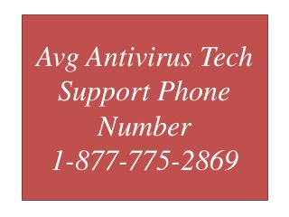 Avg Antivirus Tech
Support Phone
Number
1-877-775-2869
 