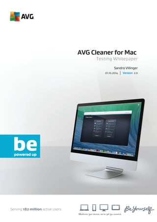 Whatever your device, we’ve got you covered.
Serving 182 million active users.
Testing Whitepaper
AVG Cleaner for Mac
01.10.2014 | Version 2.0
Sandro Villinger
 