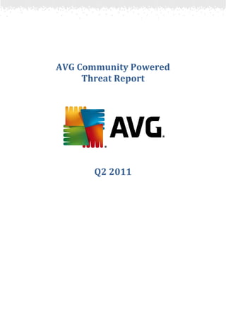 AVG Community Powered
     Threat Report




       Q2 2011
 