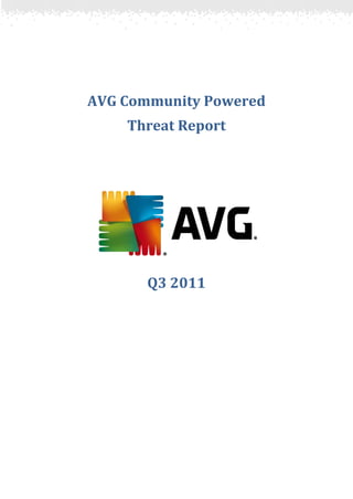 AVG Community Powered
    Threat Report




       Q3 2011
 