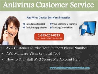 Antivirus Customer Service 
• AVG Customer Service Tech Support Phone Number 
• AVG Malware Virus Removal Tool 
• How to Uninstall AVG Secure My Account Help 
www.antiviruscustomerservice.com 
 