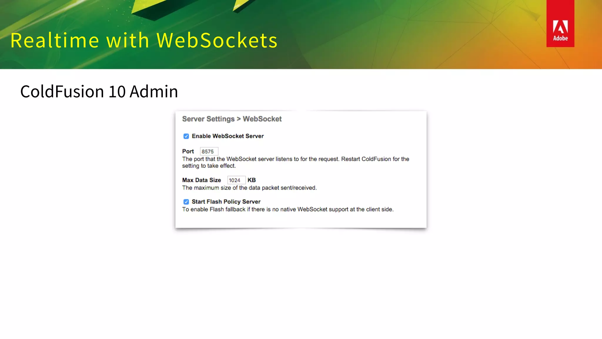 Realtime with WebSockets
ColdFusion 10 Admin
 
