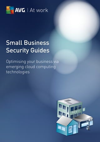 At work




Small Business
Security Guides
Optimising your business via
emerging cloud computing
technologies
 
