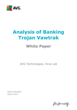 Analysis of Banking
Trojan Vawtrak
White Paper
AVG Technologies, Virus Lab
Jakub Křoustek
March 2015
 