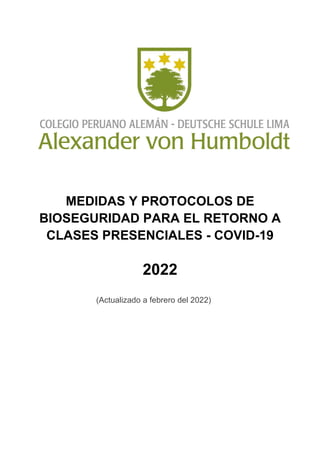 MEDIDAS Y PROTOCOLOS DE
BIOSEGURIDAD PARA EL RETORNO A
CLASES PRESENCIALES - COVID-19
2022
(Actualizado a febrero del 2022)
 