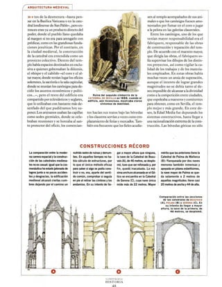 ARQUITECTURA MEDIEVAL
»-+ tes de la desmesura -basta pen-
sar en la Basílica Vaticana o en la cate-
dral londinense de San Pabl~. pero en-
tonces eran ya un producto directo del
poder, donde el pueblo llano quedaba
al margen si no era para arengarlo con
prédicas, como en las grandiosas funda-
ciones jesuíticas. Por el contrario, en
la ciudad medieval, la construcción
de la catedral era entendida como un
proyecto colectivo. Dentro del tem-
plo había espacios destinados en exclu-
siva a quienes gobernaban la diócesis,
el obispo y el cabildo - el coro y el al-
tar mayor, donde tenían lugar los oficios
solemnes, la sacristía o la sala capitular,
donde se reunían los canónigos para de-
cidir los asuntos económicos y políti-
cos...- , pero el resto del edificio era
compartido poreclesiásticos y seglares,
que lo utilizaban con bastante más de-
senfado del que pudiéramos hoy su-
poner. Los artesanos usaban las capillas
como sedes gremiales, donde se cele-
braban reuniones y se honraba al san-
to protectOr del oficio, los comercian-
Ruina del seoundo cimborrio de la
CATEDRAL DE SEVILLA en 1888, cuando el
edificio, aún Inconcluso, mostraba claros
síntomas de debilidad.
tes hacían sus traros bajo las bóvedas
y los claustros servían aveces como em-
plazamiento de ferias ymercados.Tam-
bién era frecuente que los fieles acudie-
sen al templo acompañados de sus ani-
males o que los canónigos fuesen amo-
nestados por fumar en el coro o jugar
a la pelota en las galerías claustrales.
Entre los canónigos, uno de los que
tenían mayor responsabilidad era el
fabriquero, responsable de las obras
de construcción y reparación del tem-
plo. De acuerdo con el maestro mayor,
que dirigía las obras, el fabriquero so-
lía supervisar los dibujos de los distin-
tOs proyectos, así como vigilar la ca-
lidad de los trabajos y de los materia-
les empleados. En estas obras había
muchas veces un ansia de superación,
aunque e l intento de lograr grandes
magnitudes no se debía tanro al de-
seo imposible de alcanzara la divinidad
como a la competición entre ciudades,
que espoleaba a maestros y comitentes
para obtener, como en Sevilla, el tem-
plo mejor y más grande. En este de-
seo, la Edad Media fue depurando los
sistemas constructivos, hasta llegar a
una racionalización extrema de la cons-
trucción. Las bóvedas góticas no sólo
CONSTRUCCIONES RÉCORD
La comparación entre la moder-
na carrera espacial y la construc-
ción de las catedrales medieva-
les noescasual: igual que lacos-
monáutica ha estado jalonada de
logros junto a no pocos acciden-
tes y desgracias, la edificación
medieval alcanzó ciertas cum-
bres dejando por el camino un
nutrido rastro de ruinasyderrum-
bes. En aquellos tiempos no ha-
bía cálculo de estructuras, por
lo que el único método eficaz
para saber si algo se podía cons-
truir o no, era, aparte del senti-
do común, comprobar si segura
en pie al retirar lascimbras y los
andamios. En su intento de lle-
gar a mayor altura que ninguna,
la nave de la Catedral de Beau-
vais (A), de 46 metros, se desplo-
mó, tuvo que ser reforzada y, por
fin, quedó inacabada. La má-
xima anchura alcanzadaenel Gó-
tico se encuentra en la Catedral
de Gerona (C), cuya nave única
mide más de 22 metros. Mayor
o
L: AVF.,'Tl RA Ot. I..A
HI STORIA
48
mérito que lasanteriores tiene la
Catedral de Palma de Mallorca
(8): flanqueada por dos naves
menores también inmensas y
apoyada en pilaresesbeltísimos,
la nave mayor de Palma se que-
da solamente a 2 metros de
aquellas magnitudes: tiene casi
20 metros de ancha y 44dealta.
Comparación entre las secciones
de las catedrales de BEAUVAIS
(A), PALMA (8) y GERONA (C). En
su Intento de llegar a mayor
altura, la nave de la primera, de
46 metros, se desplomó.
G
 