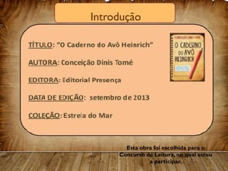 Introdução
Esta obra foi escolhida para o
Concurso de Leitura, no qual estou
a participar.
 