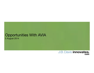 Opportunities With AVIA
5 August 2014
 