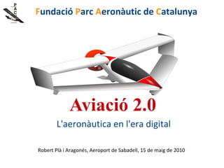 Aviació 2.0 L'aeronàutica en l'era digital ,[object Object],[object Object]