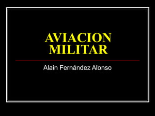 AVIACION MILITAR Alain Fernández Alonso 