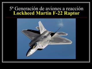 5ª Generación de aviones a reacción Lockheed Martin F-22 Raptor 