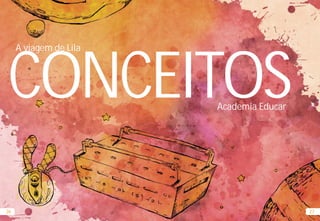 Academia Educar
2726
CONCEITOS
A viagem de Lila
 