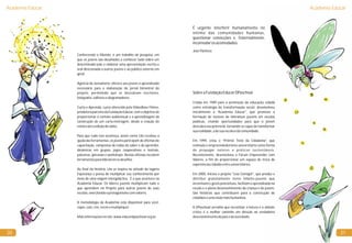 É urgente interferir humanamente no
íntimo das comunidades humanas,
questionar convicções e, fraternalmente,
incomodarosacomodados.
Academia Educar
31
Conhecendo o Mundo: é um trabalho de pesquisa, em
que os jovens são desafiados a conhecer tudo sobre um
determinado país e elaborar uma apresentação escrita e
oral direcionada a outros jovens e ao público externo em
geral.
Agência de Jornalismo: oferece aos jovens o aprendizado
necessário para a elaboração do jornal bimestral do
projeto, permitindo que se descubram escritores,
fotógrafos,editoresediagramadores.
Curta e Aprenda: curso oferecido pela VideoBase Filmes,
produtora parceira da Fundação Educar, com o objetivo de
proporcionar o contato audiovisual e a aprendizagem da
construção de um curta-metragem, desde a criação do
roteiroatéaediçãodovídeo.
Para que tudo isso aconteça, assim como Lila recebeu a
ajuda das ferramentas, os jovens participam de oficinas de
capacitação, compostas de rodas do saber e do aprender,
dinâmicas em grupos, jogos cooperativos e teatrais,
palestras, gincanas e workshops. Nestas oficinas recebem
ferramentasparalideraremosdesafios.
Ao final da história, Lila se inspira na atitude da lagarta
Esperança e pensa de multiplicar seu conhecimento por
meio de uma viagem intergaláctica. É o que acontece na
Academia Educar. Os líderes juvenis multiplicam tudo o
que aprendem no Projeto para outros jovens de suas
escolas,exercitandooprotagonismocomvalores.
A metodologia da Academia está disponível para você:
copie,cole,crie,recrieemultiplique!
Maisinformaçõesnosite:www.educardpaschoal.org.br.
José Pacheco
SobreaFundaçãoEducarDPaschoal
Criada em 1989 para a promoção da educação cidadã
como estratégia de transformação social, desenvolveu
inicialmente a “Academia Educar”, que promove a
formação de núcleos de lideranças juvenis em escolas
públicas, criando oportunidades para que o jovem
descubraseupotencial,tornando-secapazdetransformar
suarealidade,adesuaescolaedacomunidade.
Em 1999, criou o “Prêmio Trote da Cidadania”, que
estimula o empreendedorismo universitário como forma
de propagar valores e práticas sustentáveis.
Recentemente, desenvolveu o Fórum Empreender com
Valores, a fim de proporcionar um espaço de troca de
experiênciascidadãsentreuniversitários.
Em 2000, iniciou o projeto "Leia Comigo!", que produz e
distribui gratuitamente livros infanto-juvenis que
incentivam o gosto pela leitura, facilitam o aprendizado na
escola e o pleno desenvolvimento da criança e do jovem.
São histórias que contribuem para a construção de
cidadãoseumavisãomaishumanista.
A DPaschoal acredita que incentivar a leitura e o debate
crítico é o melhor caminho em direção ao verdadeiro
desenvolvimentodopaísedasociedade.
Academia Educar
30
 