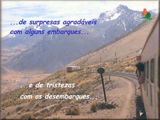 ...de surpresas agradáveis  com alguns embarques...  ...e de tristezas  com os desembarques...   