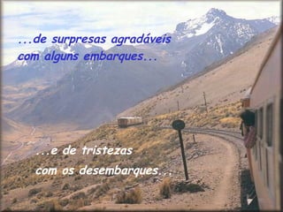...de surpresas agradáveis  com alguns embarques...  ...e de tristezas  com os desembarques...   