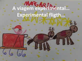 A viagem experimental…
Experimental fligth…

 