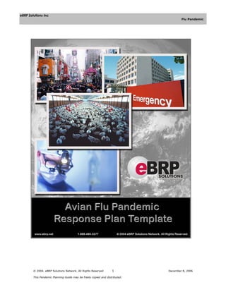 eBRP Solutions Inc
                                                                                     Flu Pandemic




        © 2004. eBRP Solutions Network. All Rights Reserved       1          December 8, 2006

        This Pandemic Planning Guide may be freely copied and distributed.