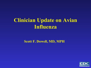 Clinician Update on Avian Influenza Scott F. Dowell, MD, MPH 