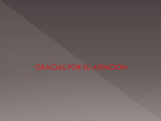 GRACIAS POR SU ATENCION
 
