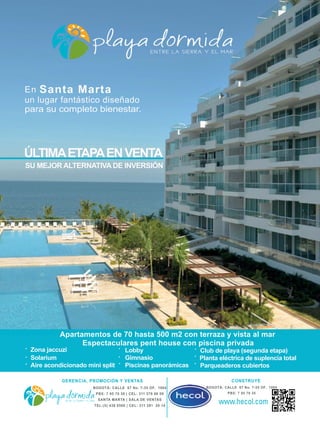 En Santa Marta
un lugar fantástico diseñado
para su completo bienestar.
SU MEJOR ALTERNATIVA DE INVERSIÓN
ÚLTIMAETAPAENVENTA
Apartamentos de 70 hasta 500 m2 con terraza y vista al mar
Espectaculares pent house con piscina privada
Zona jaccuzi
Solarium
Aire acondicionado mini split
Lobby
Gimnasio
Piscinas panorámicas
Club de playa (segunda etapa)
Planta eléctrica de suplencia total
Parqueaderos cubiertos
 