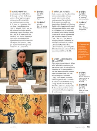 Junio 2013 Avianca en revista 155
DÓNDE
WHERE
El Giardini y
el Arsenale.
Venecia, Italia.
CUÁNDO
WHEN
Del 1 de
junio al 24 de
noviembre.
DÓNDE
WHERE
Museo Nacional
Centro de Arte
Reina Sofía,
Madrid.
CUÁNDO
WHEN
Del 18 de
junio al 21 de
octubre.
DÓNDE
WHERE
Centre
Pompidou,
París.
CUÁNDO
WHEN
Del 3 de julio al
4 de noviembre.
CÓMO HOW
Consulta en
Avianca.com
las frecuencias
semanales de
Avianca y la red
Star Alliance para
llegar a estos
destinos.
BIENAL DE VENECIA
Cada dos años, esta ciudad convierte
sus encantos en telón de fondo
para lo más relevante del arte
contemporáneo. En su edición
55, la muestra fue curada por
Massimiliano Gioni y lleva el título de
El Palacio Enciclopédico, en honor al
italoamericano Marino Auriti, quien
en 1955 soñaba con un museo que
albergara el conocimiento mundial.
Dentro de los más de 70 pabellones
que incluyen a Argentina, Brasil,
Chile, Costa Rica, Cuba, México,
Paraguay, Uruguay y Venezuela, se
encuentra también el de América
Latina del IILA (Instituto Ítalo-
Latinoamericano). (En la foto) Obra
del norteamericano Julian Schnabel,
presentada en la Bienal de 2011.
± 1961, LA EXPANSIÓN
DE LAS ARTES
Esta exposición participa del debate
sobre la fecha del surgimiento de
las rupturas estéticas que definieron
el camino de lo contemporáneo y,
a su vez, desdibujaron las fronteras
entre manifestaciones. Para esto
recurre a figuras como John
Cage y Anna Halprin –a quienes
considera precursores– y a artistas
de la época como La Monte Young,
George Brecht, Nam June Paik y
Yoko Ono, entre otros. Incluye salas
dedicadas únicamente al sonido,
además de instalaciones y piezas
de performance.
ROY LICHTENSTEIN
En alianza con el Art Institute
de Chicago y la Tate Modern de
Londres, llega la primera gran
retrospectiva de este artista
pop norteamericano en más
de 20 años. La exposición abre
con obras como Masterpiece
(1962) y Whaam! (1963), que no
solo reflejan la influencia de la
estética del cómic –quizás el sello
más claro de su obra–, sino que
conllevan una significativa carga
satírica. La muestra también
explora trabajos como Landscape
with figures and rainbow (1980),
que representan las búsquedas
posteriores de Lichtenstein.
4 5
Foto:MuseoNacionalCentrodeArteReinaSofía
1 2
5
 