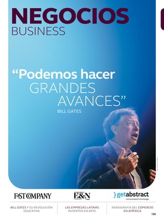 EL
BOOM
DE LA
MÚSICA
NEGOCIOSBUSINESS
BILL GATES Y SU REVOLUCIÓN
EDUCATIVA
LAS EMPRESAS LATINAS
INVIERTEN EN ARTE
RADIOGRAFÍA DEL COMERCIO
EN AMÉRICA
Foto:MelissaGolden
GRANDES
“Podemos hacer
AVANCES”BILL GATES
199
 