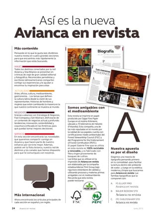 24 Junio 2013Avianca en revista
Así es la nueva
Avianca en revista
Más contenido
Pensando en lo que te gusta leer, dividimos
nuestra revista en cuatro grandes secciones
para que encuentres más rápidamente la
información que estás buscando.
VIAJES
Todos los destinos conectados por la red
Avianca yAvianca yA StarAlliance se presentan en
crónicas de viaje de gran calidad editorial
y fotográfica. Reconocidos periodistas y
escritores latinoamericanos comparten
contigo sus experiencias y te ayudan a
encontrar tu inspiración para volar.
ACTUALIDAD
Artes, oficios, cultura, medioambiente,
gastronomía… Los temas que definen
la cultura latina desde la visión de sus
representantes. Historias de hombres y
mujeres que están cambiando la manera en la
que nuestro continente se muestra al mundo.
NEGOCIOS
Gracias a alianzas con Estrategia & Negocios,
Fast Company y Get Abstract, disfrutarás de
un contenido de negocios actual y profundo:
tendencias, innovación, sostenibilidad y
coyuntura enfocada en las Américas, para
que puedas tomar mejores decisiones.
SERVICIO
En esta sección encontrarás las novedades
que queremos compartir contigo en
Avianca y que hacen parte de nuestro
esfuerzo por servirte mejor. Además,
podrás ver la flota Avianca, nuestra red de
destinos y los canales que hemos dispuesto
para que te comuniques con nosotros.
38 Junio 2013Avianca en revista
VIAJES TRAVEL / Introducción Introduction
Junio 2013
“¡Y cómo ha acaparado la atención del mundo esta frágil franja, nacida
de volcanes y terremotos!”, dice el escritor costarricense que nos adentra,
con estas hermosas palabras, en la región que le vio nacer y crecer.
P
Biografía
DE UN“ESTRECHO DUDOSO”
Central America is
a region noted for
the richness of its
handicrafts and
its culture.
The colourful landscape
is one of the features
of this part of
the continent.
Catholic traditions
are reflected in the
architecture of the
towns and villages.
1
2
2
3
1
3
or un lado, la idea de Centroamérica
como la mejor de la literatura, es una gran
mentira. Lo que existe en esta frágil lengua
de tierra, estrujada entre dos océanos y dos
continentes, son siete países tan diversos en
geografía como en cultura e identidad étnica.
Y sin embargo, nadie puede negar que entre
PTEXTO
Daniel Quirós
¿Cuáles son estos países exactamente?
Panamá se colgaría de Colombia hasta 1903,
y Belice, antes Honduras Británica, alcanzaría
su independencia en 1981. Inclusive hoy día,
los libros de historia y política alternan entre
discusiones de siete, seis o hasta cinco países
centroamericanos. Y si fueran siete, el área aún
es pequeña: 524.000 kilómetros cuadrados,
algo más grande que California. ¡Y cómo ha
acaparado la atención del mundo esta frágil
FOTOSNEGOCIOS BUSINESS / Zoom latino Latin Zoom
238
Junio 2013
Avianca en revista
Junio 2013
Avianca en revista 239
El mundo empresarialy el mundo culturalestán más cerca entresí de lo que parece.Son,en principio,dosformas de creatividad:una expresiva y otraproductiva.Durantelas últimas décadas,enLatinoamérica se hanconsolidado modelosde apoyo al arte y lacultura desde el sectorempresarial,y losresultados hansido notables.
A
1
2
3
Foto:Cortesí
aMuseo
Soumay
a
Los mecenasMODERNOS
lgunos lo denominan mecenazgo,otros lo
incluyen dentro del rubro de la responsabilidad
social.Lo cierto es que la promoción que el
sector privado brinda al campo artístico en la
región tiene un valor esencial.Algunos gestores
culturales,como veremos,son ya protagonistas
de un circuito cada vez más dinámico.VENTANA LATINAUn gestor cultural tiene que ser,ante todo,
un conocedor.La venezolana Hilda Ochoa-
Brillembourg,una de las ejecutivas más
importantes del mundo hispano y directora
del Grupo de Inversiones Estratégicas,siempre
fue una gran admiradora de la música de
cámara.En 2001,ella promovió la fundación
de la Orquesta Juvenil de las Américas;esta
orquesta escoge niños y adolescentes de varios
países con un especial talento musical,y los
pone en manos de grandes maestros –Yo-Yo
Ma y Plácido Domingo,por citar apenas dos
nombres– para convertirlos en músicos de
primer nivel.Esta orquesta está,en la actualidad,
entre las más reconocidas del mundo.“Es una
de las cosas más extraordinarias en las que he
participado en mi vida”,comentó Ochoa en
una reciente entrevista.Escoger lo mejor del entorno cultural,
apoyarlo y difundirlo.De eso se trata.
Una idea similar es la que lleva a cabo el
Grupo Poma,uno de los conglomerados
empresariales más grandes de la región,
cuya sede principal se ubica en El Salvador.
Unos 10 años atrás,el grupo adquirió
Presentación en el Carnegie Hall de
la Youth
Orchestra of The Americas,
dirigida por Carlos Miguel Prieto.
Performance in Carnegie Hall by the
Youth
Orchestra of the Americas,
conducted by Carlos Miguel Prieto.
El Teatro Sánchez
Teatro Sánchez
T
Aguilar es un
proyecto que promueve la creatividad
y
el intercambio cultural.Sánchez Aguilar Theatre is a project which
fosters creativity and cultural exchanges.
El Museo Soumaya Plaza Carso,
inaugurado
en 1994, es un claro ejemplo
de difusión de arte en Latinoamérica.
Soumaya Plaza Carso
Museum, opened
in 1994, is a clear example of how art is
flourishing in Latin America.
1
2
3
Foto:Cortesí
aFundac
iónSánche
zAguilar
TEXTO
RicardoRicardo LLeóneón
Foto:SteveJ.Sherma
n
Más internacional
Ahora encontrarás los artículos principales de
cada sección en español y en inglés.
A. FS ELLIOT PRO
Avianca en revista
B. BAUER BODONI STD
Avianca en revista
C. ITC CHELTENHAM STD
Avianca en revista
Nuestra apuesta
es por el diseño
Elegimos una mezcla de
tipografía pensando primero
en tu comodidad –para facilitar
la lectura dentro del ambiente
de vuelo–,y luego en la estética
moderna y limpia que buscamos
para Avianca en revista. Las
familias tipográficas que la
componen son:
Somos amigables con
el medioambiente
Esta revista se imprime en papel
producido por Sappi Fine Paper
Europe en el molino Kirkniemi,
ubicado a 70 kilómetros de Helsinki
(Finlandia).Esta compañía,una de
las más reputadas en el mundo por
la calidad de sus papeles,cuenta con
certificaciones medio ambientales del
Forest Stewardship Council (FSC) y
del Programme for the Endorsement
of Forest Certification (PEFC).
El papel Galerie Fine que se utiliza
en esta revista es 100% reciclable
y renovable, y es fabricado con
fibra virgen proveniente de
bosques de cultivo.
Las tintas que se utilizan en la
impresión de Avianca en revista
son elaboradas por la compañía
estadounidense Flint Group bajo
rigurosos estándares de calidad,y
utilizando procesos y materias primas
amigables con el medioambiente.
Recuerda que esta revistaRecuerda que esta revista
puede reciclarse.puede reciclarse.
A
 
