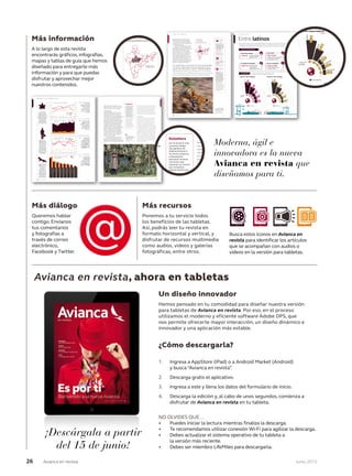 26 Junio 2013Avianca en revista
Más información
A lo largo de esta revista
encontrarás gráficos, infografías,
mapas y tablas de guía que hemos
diseñado para entregarte más
información y para que puedas
disfrutar y aprovechar mejor
nuestros contenidos.
¿Cómo descargarla?
1. Ingresa a AppStore (iPad) o a Android Market (Android)
y busca “Avianca en revista”.
2. Descarga gratis el aplicativo.
3. Ingresa a este y llena los datos del formulario de inicio.
4. Descarga la edición y, al cabo de unos segundos, comienza a
disfrutar de Avianca en revista en tu tableta.
NO OLVIDES QUE…
• Puedes iniciar la lectura mientras finaliza la descarga.
• Te recomendamos utilizar conexión Wi-Fi para agilizar la descarga.
• Debes actualizar el sistema operativo de tu tableta a
la versión más reciente.
• Debes ser miembro LifeMiles para descargarla.
NUESTROS COMPRADORES
EL RANKING
Mayores exportadores Mayores importadores
México
México
Brasil
Brasil
Venezuela
Chile
Argen
tina
Argen
tina
Chile Venezuela
370.900
379.400
24
2.00
0
23
8.80
0
96.9
00
70.2
00
67.330
56.690
85
.360
83.660
15 23
41
44
45
14 21
43
44
52
Puesto
mundial
Puesto
mundial
USD Millones
Comercio exterior entre países durante 2012
USD Millones
17.3
82
964
2.660
17.9
97
4.4
00
1.783
Brasil
ArgentinaChile
Bolivia
Paraguay
Uruguay
Perú
Ecuador
Colombia
Panamá
Costa Rica
Guatemala
El Salvador
Honduras
Nicaragua
México
Cifras en millones de dólares
Venezuela
FLUJOS DE COMERCIO
La actividad comercial entre países latinoamericanos integra a la región en varias esferas
e impulsa los aparatos productivos locales. Este es un panorama de los más vistosos
movimientos comerciales de los últimos años entre los países de nuestro continente.
Entre latinos
Entre pesos pesados
millones vendió México
a Brasil en productos
agrícolas en 2011.
USD 83
Más en casa
El peso de los
ﬂujos de
comercio
intrarregional
ha ﬂuctuado
entre 12% y
20% del
comercio total
entre 2005
y 2012.
Buena salud
millones se vendieron los países
latinos entre sí en productos
farmacéuticos en 2011.
USD 4.659
Para sus sembrados
vendió Paraguay a Bolivia
por abono en 2012.
USD 64.985
De español a portugués
millones vendieron
Centroamérica y
América del Sur en
textiles a Brasil en 2011.
USD 331 427
609
760
81
El intercambio comercial intrarregio-
nal se acerca a 20% del total del
comercio exterior latino y viene en
proceso de alza. En 2012, cuatro
países fueron los principales destinos
de las exportaciones de sus vecinos.
3.486
5.5
92
244
61
1.930
1.0
67
NEGOCIOS BUSINESS
Junio 2013Avianca en revista238106 Junio 2013Avianca en revista
VIAJES TRAVEL / India India
RESERVA
DE TIGRES
BANDHAVGARH
retratarlo desde arriba, de frente, por los
costados y hasta para hacerle invaluables
acercamientos a sus colmillos y bigotes. Ya
será entonces otra vez, si es que llega a existir
una segunda oportunidad.
India tardó en comprender que el tigre
va a desaparecer. Tal vez demasiado. Hace
algunos años la preservación de este hermoso
animal habría sido más fácil, pero ahora,
cuando quedan tan pocos en su hábitat
silvestre, se trata de una acción desesperada.
Por eso, cobra aun más importancia una
visita a Bandhavgarh, pues termina uno con
varias certezas rondando en la cabeza: sí, es
muy probable que el tigre desaparezca; y sí,
buscarlo con humildad y respeto puede ser un
pequeño paso en el mayúsculo esfuerzo por
extender su vida sobre este planeta.
pequeño paso en el mayúsculo esfuerzo por
Los esfuerzos de India,
para preservar el tigre
comienzan a dar frutos.
India’s efforts to
preserve the tiger are
starting to bear fruit.
“La salud del tigre es la esperanza de nuestro medioambiente,
y la nación completa debe unirse para garantizar que el
espíritu de la selva india se conserve”, Kailash Sankhala.
“The health of the tiger represents hope for our environment,
and the whole country should join forces to guarantee that the
spirit of the Indian jungle is kept alive”, Kailash Sankhala.
¿DÓNDE
DORMIR?
WHERE TO
SLEEP?
Samode Safari Lod-
ge (Samode.com) o
Bandhavgarh Jungle
Lodge (Bandhavgar-(Bandhavgar-(Bandhavgar
hjunglelodge.com).
Samode Safari
Lodge (Samode.
com) or Band-
havgarh Jungle
Lodge (Bandhavgar-
hjunglelodge.com).
¿CÓMO
LLEGAR?
HOW TO
GET THERE?
Consulta en Kiboko
Voyagues (Kiboko.
com.co).
Check Kiboko Voy-
ages Kiboko.com.co
¿QUIERES
SABER MÁS?
WANT TO
KNOW MORE?
Entérate de la rea-
lidad del tigre en
Truth About Tigers
(Truthabouttigers.
org), The Wildlife
Protection Society
Of India (Wpsi-india.
org) y Tiger Nation
(Tigernation.org).
Learn what’s true
about the real
situation of the tiger
Truthabouttigers.org
The Wildlife Protec-
tion Society Of India
Wpsi-india.org) and
Tiger Nation (Tiger-
nation.org).
Foto:LatinstockColombia/Corbis
INDIA
Avianca en revista
NEGOCIOS BUSINESS / Indicadores Indicators
246 Junio 2013
Fuente: Bancolombia
América Latina
crecerá alrededor
de 3,5%, según
estimaciones del
Grupo Bancolombia.
Una tasa por encima
de la registrada el año
anterior (2,9%) pero
inferior a 2011 (4,3%).
CIFRA VERDE
4 grados aumentará
la temperatura en
Centroamérica a 2100
por efectos del cambio
climático, advirtió la
CEPAL en su informe
La economía del
cambio climático en
Centroamérica 2012.
¡Hay que actuar ya!
PIB AMÉRICA LATINA
POR PAÍSES
BOLSAS DEL MUNDO
TASAS DE CAMBIO
(Colombia)
COMMODITIES
(Crecimiento)
2013
2012
NASDAQ
IGBC
DOW
EURO
DOLAR
ORO
PETRÓLEO
CARBÓN
17.500 3.600
3.300
3.000
2.700
2.400
2.100
1.800
2.000
1.800
1.600
1.400
1.200
1.000
16.000
14.500
13.000
11.500
10.000
2.500
2.300
2.100
1.900
110
100
90
80
70
60
50
1.700
PANAMÁ
PERÚ
CHILE
COLOMBIA
MÉXICO
LATAM
BRASIL
ELSALVADOR
1,9
9,5
6,1
5,1
4,2
3,8
3,5
3,0
20-May-12
20-May-12
29-Abr-12 28-Jun-12 27-Ago-12 26-Oct-12 25-Dic-12 23-Feb-13 24-Abr-13
19-Jul-12
19-Jul-12
17-Sep12
17-Sep12
16-Nov-12
16-Nov-12
15-Ene-13
15-Ene-13
16-Mar-13
16-Mar-13
15-Mar-13
15-Mar-13
Fuente: Bolsas
Fuente: Banco de la República de Colombia
A pesar de la lenta
recuperación
económica, las bolsas
alrededor del mundo
siguen marcando
picos históricos.
Muchos ya comparan
esto con la burbuja
de las .com a finales
de los 90.
El PIB de la Zona
Euro se contrajo
0,2% en el primer
trimestre de este año
respecto del anterior.
Solo Alemania y
Bélgica registraron
un crecimiento en el
producto.
El precio del oro
se desinfló ante
las desinversiones
realizadas por George
Soros y por gestoras
como BlackRock. Con
una caída de 20% en lo
corrido del año se ubica
actualmente en los
USD 1.400 por onza.
→
→
→
→
CIFRA CURIOSA
16% aumentó el
número de turistas
procedentes
de Europa a
Centroamérica al
alcanzar 832.576
visitantes. Costa
Rica sigue siendo
el destino preferido
de esa región y
Guatemala el de
mayor crecimiento.
CIFRA SOCIAL
13,6% es la tasa
de desempleo para
los menores de 25
años en América
Latina durante el
próximo lustro,
según estimaciones
de la Organización
Internacional del
Trabajo (OIT). Menor
que en economías
desarrolladas.
Junio 2013 Avianca en revista 95
alguna vez fueron humedales, no se oye
más que el fluir de un riachuelo y las hojas
agitadas de sauces, alisos y eucaliptos.
LA MIGRACIÓN
Andrea no solamente es un ícono del rock
contracultural latinoamericano gracias a
Aterciopelados, que le dio una audiencia
internacional a su voz –esa voz honda, madura
como la de una vieja cantante de boleros,
a veces áspera, pero siempre atractiva–. De
alguna manera, Andrea representa también a
la Bogotá más urbana que existe: gran parte
de su obra se gestó en el tradicional barrio
Teusaquillo y en las calles de la colonial
Candelaria, en pleno centro de la ciudad. De
hecho, la banda –que originalmente se llamó
Delia y los Aminoácidos–, fue fundada en
Barbarie, un extinto bar de la calle décima
con carrera tercera, descrito en la página
web de la cantante como un “delirante antro
nocturno”. ¿Qué fue, entonces, lo que la
motivó a vivir en el campo?
“Nos mudamos aquí cuando nació mi
hija. Cuando uno es papá por primera vez,
como que se vuelve vegetariano y piensa que el
niño tiene que vivir en el campo”, explica quien
El predio cuenta con
una casa de muñecas de
madera en el jardín.
The property has a
wooden dolls’ house in
the garden.
Ruiseñora
Así se titula el más
reciente trabajo
discográfico de
Andrea Echeverri.
Su tercer proyecto
enteramente
personal contiene
canciones que
expresan un interés
por reivindicar
valores femeninos.
This is the title of
Andrea Echeverri’s
latest work. Her
third entirely
personal project
consists of songs
which express an
interest in rescuing
female values.
kitsch features she has moulded, painted and
then fired herself at 2,192°F. And outside, in the
moist greenness of the grassland vegetation,
where water abounds on grounds that were
once wetlands, all that can be heard is the
rippling of a stream and the wind rustling in the
leaves of willows, alders and eucalyptus trees.
MIGRATION
Andrea is not just an icon of Latin American
counter-culture rock because of the group
Aterciopelados, which gave her voice –a
deep, mature voice like that of an old singer
of ‘boleros’, sometimes harsh but always
attractive– an international audience. In some
way, Andrea also represents the most urban
form of Bogotá there is: much of her work had
its origin in the traditional Teusaquillo district
and in the streets of the colonial Candelaria
neighbourhood, right in the heart of the city.
The band, in fact, started out with the name
Delia y los Aminoácidos, in a long-gone bar
on the corner of 10th Street and 3rd Avenue
called Barbaries which the singer describes
on her website as a “wild, seedy nightspot”.
What was it, therefore, that made her go and
live in the countryside?
3
3
Junio 2013
TRAVEL / India
E TIGRES
BANDHAVGARH
algunos años la preservación de este hermoso
silvestre, se trata de una acción desesperada.
India’s efforts to
preserve the tiger are
starting to bear fruit.
“The health of the tiger represents hope for our environment,
and the whole country should join forces to guarantee that the
spirit of the Indian jungle is kept alive”, Kailash Sankhala.
WHERE TO
SLEEP?
Samode Safari
Lodge (Samode.
com) or Band-
havgarh Jungle
Lodge (Bandhavgar-
hjunglelodge.com).
HOW TO
GET THERE?
Check Kiboko Voy-
ages Kiboko.com.co
WANT TO
KNOW MORE?
Learn what’s true
about the real
situation of the tiger
Truthabouttigers.org
The Wildlife Protec-
tion Society Of India
Wpsi-india.org) and
Tiger Nation (Tiger-
nation.org).
INDIA
Junio 2013
alguna vez fueron humedales, no se oye
más que el fluir de un riachuelo y las hojas
agitadas de sauces, alisos y eucaliptos.
rockrock
The property has a
wooden dolls’ house in
the garden.
Ruiseñora
Así se titula el más
reciente trabajo
discográfico de
Andrea Echeverri.
Su tercer proyecto
enteramente
personal contiene
canciones que
expresan un interés
por reivindicar
valores femeninos.
This is the title of
Andrea Echeverri’s
latest work. Her
third entirely
personal project
consists of songs
which express an
interest in rescuing
female values.
kitsch features she has moulded, painted and
then fired herself at 2,192°F. And outside, in the
moist greenness of the grassland vegetation,
where water abounds on grounds that were
once wetlands, all that can be heard is the
rippling of a stream and the wind rustling in the
leaves of willows, alders and eucalyptus trees.
MIGRATION
Andrea is not just an icon of Latin American
counter-culture rock because of the group
Aterciopelados, which gave her voice –a
deep, mature voice like that of an old singer
of ‘boleros’, sometimes harsh but always
attractive– an international audience. In some
way, Andrea also represents the most urban
form of Bogotá there is: much of her work had
its origin in the traditional Teusaquillo district
and in the streets of the colonial Candelaria
neighbourhood, right in the heart of the city.
The band, in fact, started out with the name
Delia y los Aminoácidos, in a long-gone bar
on the corner of 10th Street and 3rd Avenue
called Barbaries which the singer describes
on her website as a “wild, seedy nightspot”.
What was it, therefore, that made her go and
live in the countryside?
3
3
EL RANKING
Mayores exportadores Mayores importadores
México
México
Brasil
Brasil
Venezuela
Chile
Argentina
Argentina
Chile Venezuela
370.900
379.400
242.000
238.800
96.900
70.200
67.330
56.690
85.360
83.660
15 23
41
44
45
14 21
43
44
52
Puesto
mundial
Puesto
mundial
USD Millones
Comercio exterior entre países durante 2012
USD Millones
comercio
intrarregional
ha ﬂuctuado
entre 12% y
20% del
comercio total
entre 2005
y 2012.
latinos entre sí en productos
farmacéuticos en 2011.
Para sus sembrados
vendió Paraguay a Bolivia
por abono en 2012.
USD 64.985
De español a portugués
millones vendieron
Centroamérica y
América del Sur en
textiles a Brasil en 2011.
USD 331
Junio 2013
Moderna, ágil e
innovadora es la nueva
Avianca en revista que
diseñamos para ti.
Más diálogo
Queremos hablar
contigo. Envíanos
tus comentarios
y fotografías a
través de correo
electrónico,
Facebook y Twitter.
Avianca en revista, ahora en tabletas
Más recursos
Ponemos a tu servicio todos
los beneficios de las tabletas.
Así, podrás leer tu revista en
formato horizontal y vertical, y
disfrutar de recursos multimedia
como audios, videos y galerías
fotográficas, entre otros.
Busca estos íconos en Avianca en
revista para identificar los artículos
que se acompañan con audios o
videos en la versión para tabletas.
Un diseño innovador
Hemos pensado en tu comodidad para diseñar nuestra versión
para tabletas de Avianca en revista. Por eso, en el proceso
utilizamos el moderno y eficiente software Adobe DPS, que
nos permite ofrecerte mayor interacción, un diseño dinámico e
innovador y una aplicación más estable.
¡Descárgala a partir¡Descárgala a partir
del 15 de junio!
 