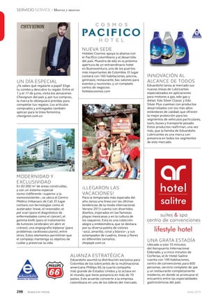 298 Junio 2013Avianca en revista
SERVICIO SERVICE / Marcas y marcas
Junio 2013
UN DÍA ESPECIAL
¿Ya sabes qué regalarle a papá? Elige
tu combo y descubre tu regalo. Entre el
1 y el 17 de junio, visita los almacenes
Chevignon del país y, por tus compras,
la marca te obsequiará prendas para
completar tus regalos. Los artículos
comprados y entregados también
aplican para la línea femenina.
chevignon.com.co
INNOVACIÓN AL
ALCANCE DE TODOS
Eduardoño lanza al mercado sus
nuevas líneas de Lubricantes
especializados en aplicaciones
para motores a gas, edo gas y
diésel. Edo Silver Classic y Edo
Silver Plus cuentan con productos
desarrollados con los más altos
estándares de calidad, que ofrecen
la mejor protección para los
segmentos de vehículos particulares,
taxis, buses y transporte pesado.
Estos productos reafirman, una vez
más, que la familia de Eduardoño
Lubricantes es una marca con
presencia en todos los segmentos
de este mercado.
ALIANZA ESTRATÉGICA
Eduardoño asumió la distribución exclusiva para
Colombia de los lubricantes de la multinacional
americana Phillips 66, la cuarta compañía
más grande de Estados Unidos y la octava en
el mundo, que tiene presencia en más de 70
países. Este acuerdo convierte a la empresa
colombiana en uno de los líderes del mercado.
MODERNIDAD Y
EXCLUSIVIDAD
En 82.000 m2
de áreas construidas,
y con un sistema especial
sismo indiferente –superior a la
sismoresistente–, se ubica el Centro
Médico Imbanaco de Cali. El lugar
contará con tecnologías como el
acelerador lineal, el resonador, el
pet scan (para el diagnóstico de
enfermedades como el cáncer), el
gamma knife (para el tratamiento
de tumores cerebrales sin abrir el
cráneo), una angiografía biplanar (para
problemas cardiovasculares), entre
otros. Estos elementos permitirán que
el complejo mantenga su objetivo de
cuidar y preservar la vida.
¡LLEGARON LAS
VACACIONES!
Para la temporada más esperada del
año, lanza una línea con las últimas
tendencias de la moda internacional.
Verano 2013 cuenta con divertidos
diseños, inspirados en las famosas
playas mexicanas y en la cultura de
los vaqueros. Esta es una colección
alegre y emblemática, que se destaca
por su diversa paleta de colores
–azul, amarillo, coral y blanco–, y sus
estampados de cuadros, líneas y flores
en diferentes tamaños.
shopepk.com.co
UNA GRATA ESTADÍA
Ubicado a solo 10 minutos
del Aeropuerto Internacional
Eldorado, y a cinco minutos de
Corferias, el Ar Hotel Salitre
cuenta con 199 habitaciones,
centro de convenciones para 600
personas, servicio completo de spa
y un restaurante completamente
moderno, en donde se promueve el
encuentro entre las especialidades
gastronómicas del país.
NUEVA SEDE
Hoteles Cosmos apoya la alianza con
el Pacífico colombiano y el desarrollo
del país. Muestra de ello es la próxima
apertura de un extraordinario hotel
en Buenaventura, uno de los puertos
más importantes de Colombia. El lugar
contará con 160 habitaciones, piscina,
gimnasio, restaurante, bar, salones para
eventos y reuniones, y un completo
centro de negocios.
hotelescosmos.com
 