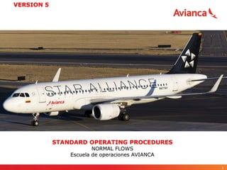 STANDARD OPERATING PROCEDURES
NORMAL FLOWS
Escuela de operaciones AVIANCA
1
VERSION 5
 