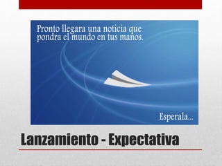 Lanzamiento - Expectativa

 