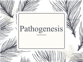 27
Pathogenesis
 