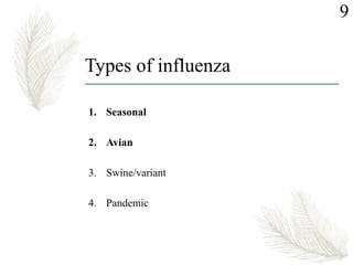 Types of influenza
1. Seasonal
2. Avian
3. Swine/variant
4. Pandemic
9
 