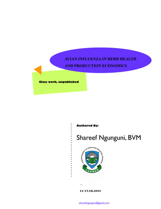 shareefngunguni@gmail.com
Class work, unpublished
AVIAN INFLUENZA IN HERD HEALTH
AND PRODUCTION ECONOMICS
Authored By:
LUANAR,2018
Shareef Ngunguni, BVM
 