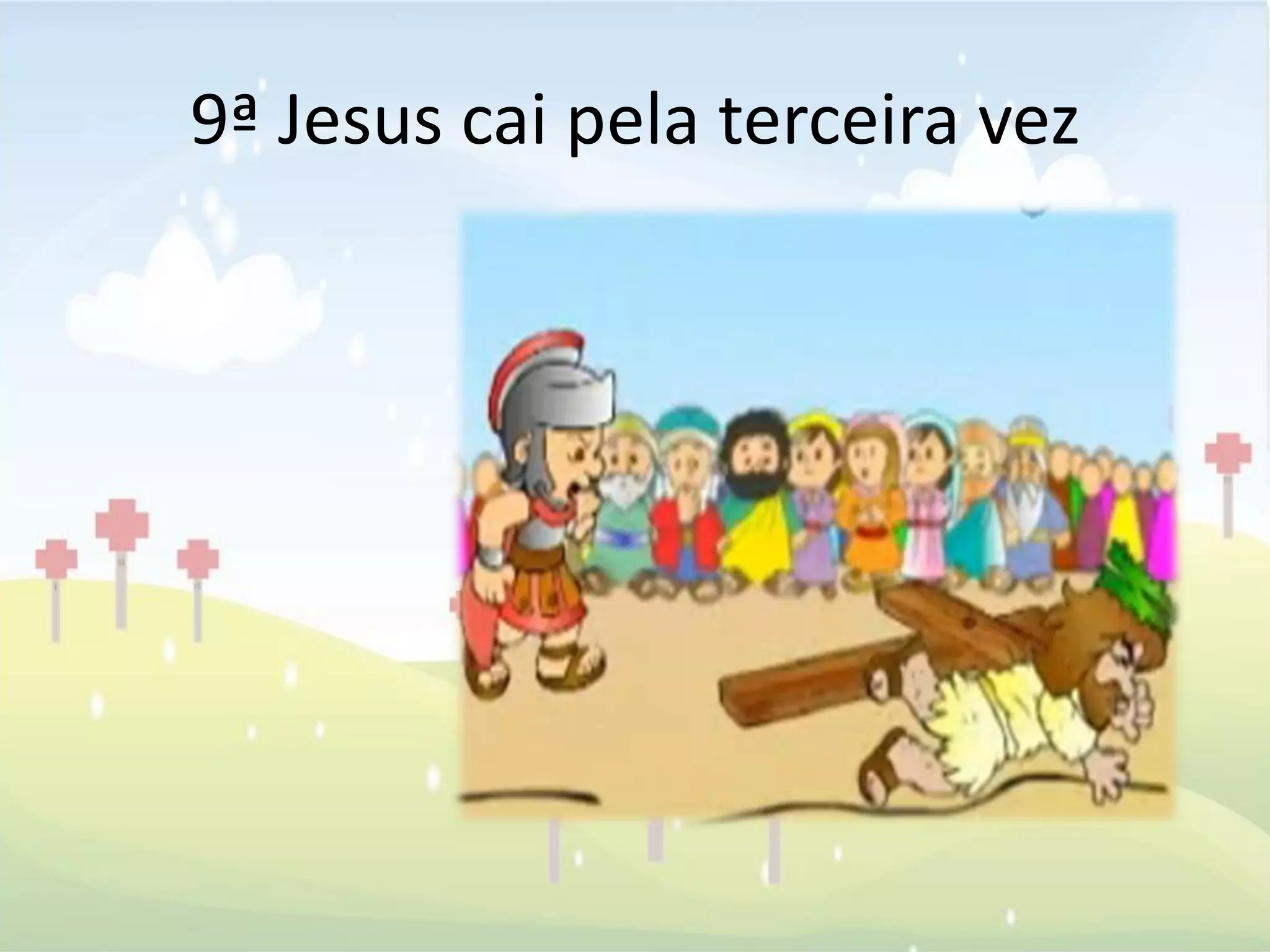 9ª Jesus cai pela terceira vez
 