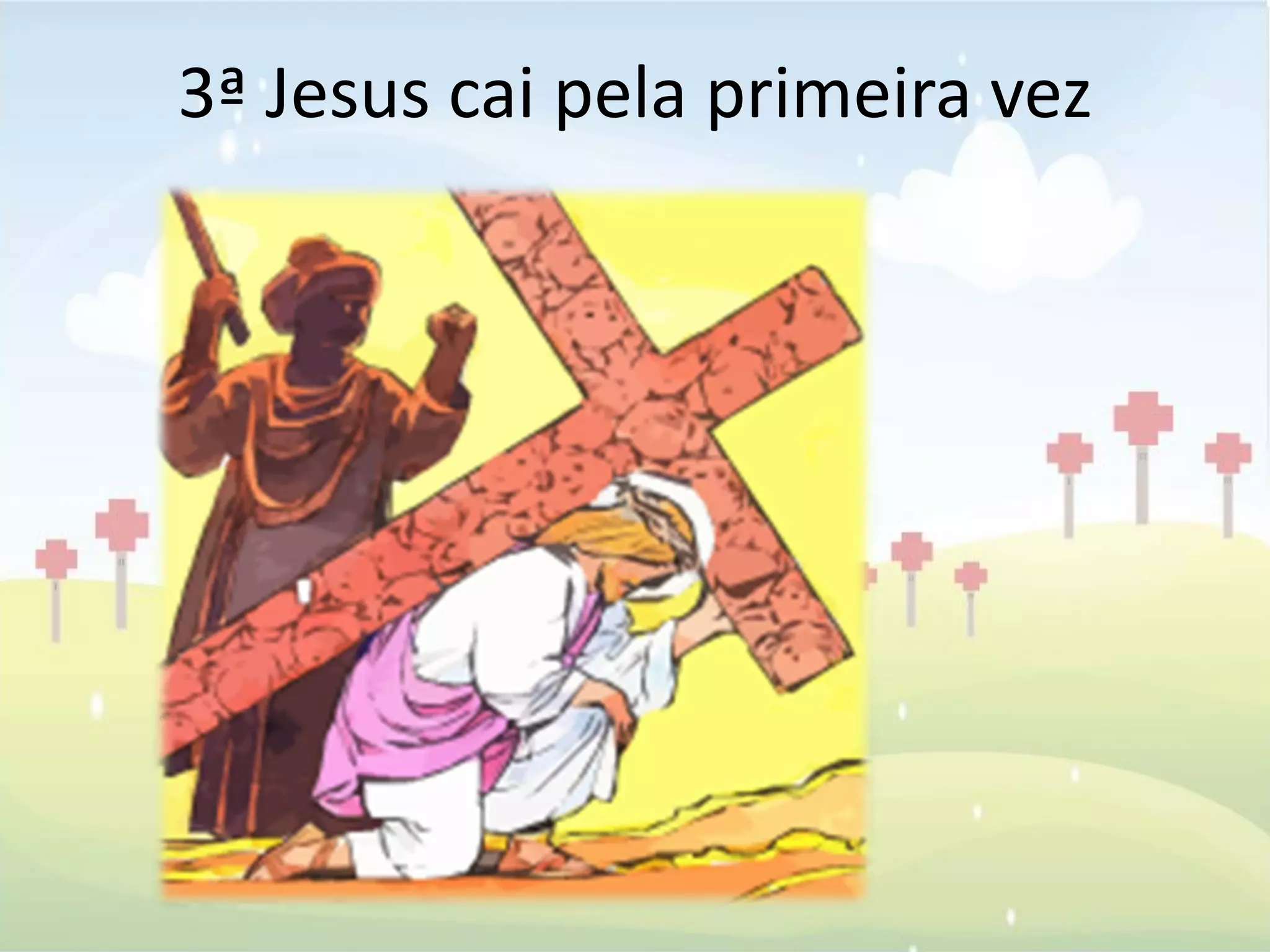 3ª Jesus cai pela primeira vez
 