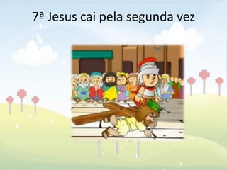 7ª Jesus cai pela segunda vez
 