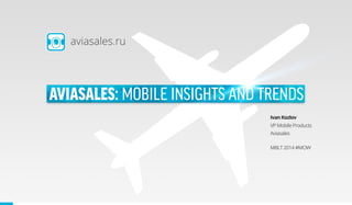 Aviasales: Mobile Insights and Trends #MBLT 14