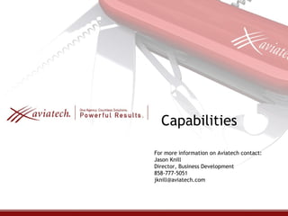Capabilities For more information on Aviatech contact: Jason Knill Director, Business Development 858-777-5051 [email_address] 