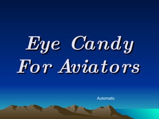 Eye Candy For Aviators Automatic 