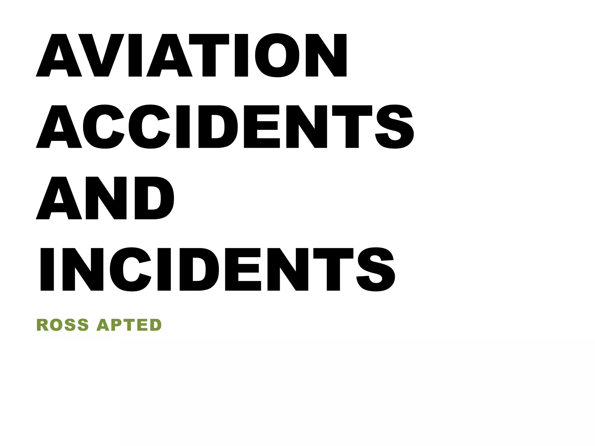 AVIATION
ACCIDENTS
AND
INCIDENTS
ROSS APTED
 