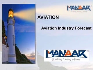 AVIATION

 Aviation Industry Forecast
 