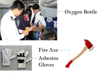 Oxygen Bottle
Fire Axe
Asbestos
Gloves
 