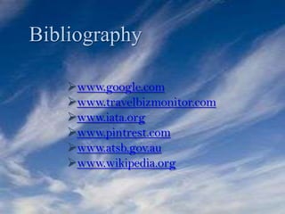 Bibliography
www.google.com
www.travelbizmonitor.com
www.iata.org
www.pintrest.com
www.atsb.gov.au
www.wikipedia.org
 